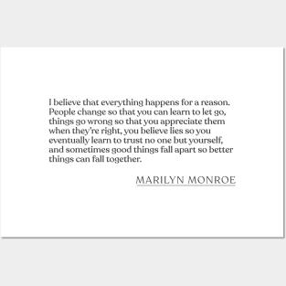 Marilyn Monroe - I believe that everything happens for a reason. People change so that you can learn to let go, things go wrong so that you Posters and Art